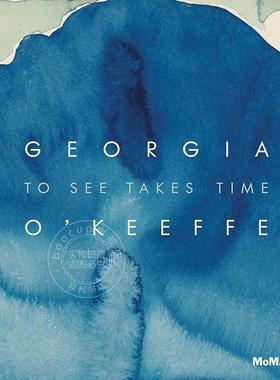 预售 乔治亚·欧姬芙：观看需要时间 Georgia O’Keeffe: To See Takes Time 艺术画集 英文原版 Samantha Friedman