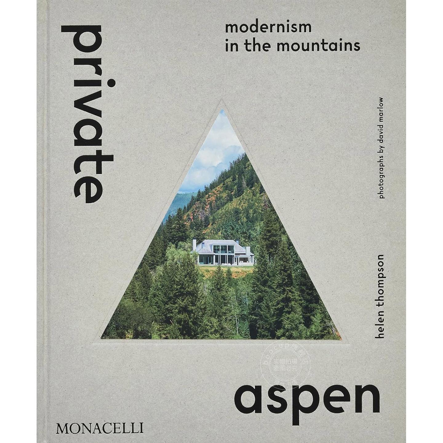 私人阿斯彭：山间的现代主义 建筑设计 Monacelli出版社 英文原版 Private Aspen: Modernism in the Mountains
