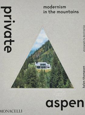 私人阿斯彭：山间的现代主义 建筑设计 Monacelli出版社 英文原版 Private Aspen: Modernism in the Mountains