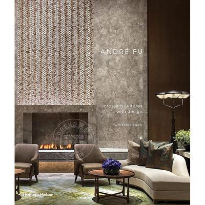 傅厚民：设计中的文化交融 室内设计 Thames & Hudson出版社 英文原版 André Fu: Crossing Cultures with Design