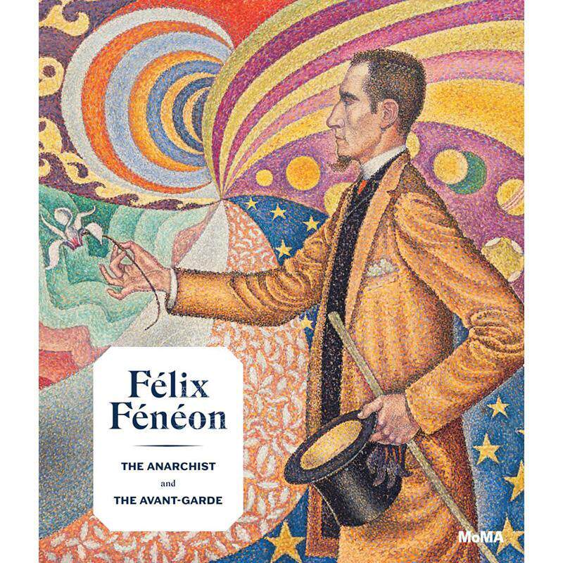 预售 费利克斯·费内翁:无政府主义者和先锋派 Felix Feneon: The Anarchist and the Avant-Garde 艺术画册 英文原版 Starr Figu