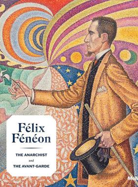 预售 费利克斯·费内翁：无政府主义者和先锋派 Felix Feneon: The Anarchist and the Avant-Garde 艺术画册 英文原版 Starr Figu