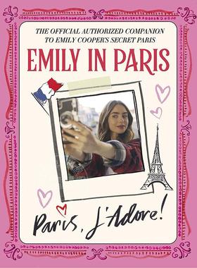 艾米丽在巴黎 巴黎我爱极了 官方指南 英文原版 Emily in Paris: Paris  J'Adore!: The Official Authorized Companion to Emily'