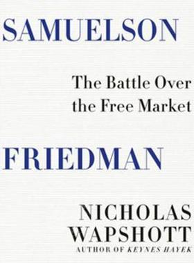 萨缪尔森·弗里德曼 自由市场之战 英文原版 Samuelson Friedman : The Battle Over the Free Market