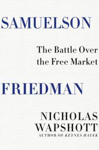 萨缪尔森·弗里德曼 自由市场之战 英文原版 Samuelson Friedman : The Battle Over the Free Market