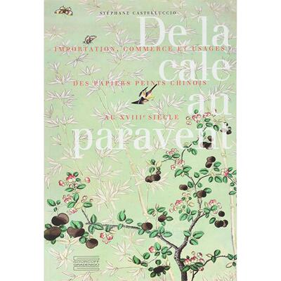 18 世纪中国壁纸：从货舱到屏风 艺术历史 法文原版 Papiers peints chinois au XVIIIe siecle: De La Cale Au Paravant
