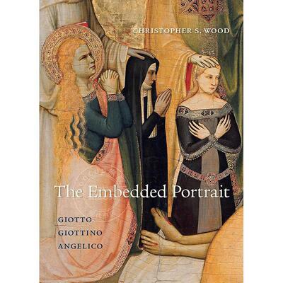 嵌入式肖像：乔托、乔蒂诺、安吉利科 英文原版 艺术画册 The Embedded Portrait: Giotto  Giottino  Angelico
