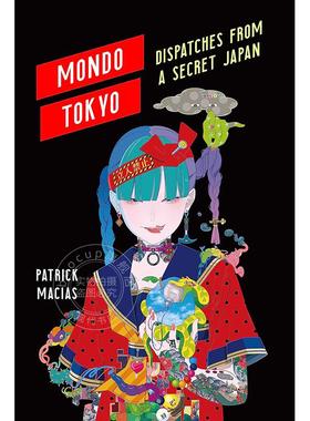 蒙多东京 来自秘密日本的通讯 英文原版 Mondo Tokyo: Dispatches from a Secret Japan