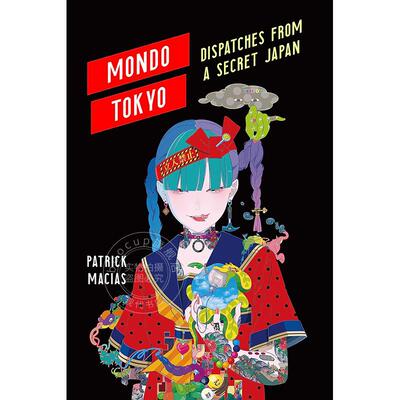 蒙多东京 来自秘密日本的通讯 英文原版 Mondo Tokyo: Dispatches from a Secret Japan