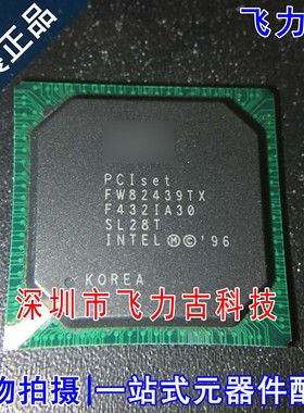飞力古 全新原装正品 FW82439TX SL28T 封装BGA 动态储存器 芯片