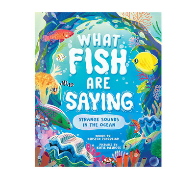 英文原版 What Fish Are Saying 精装 海洋中奇怪的声音 科学自然儿童英语启蒙图画故事绘本