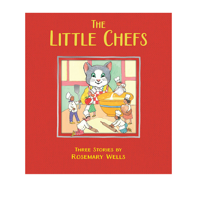 英文原版 The Little Chefs 小厨师们 三个故事合辑 名家Rosemary Wells 精装绘本 24年10月新品