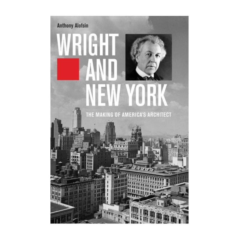 预售 Wright And New York - The Making Of America`S Architect赖特与纽约：美国建筑师的塑造