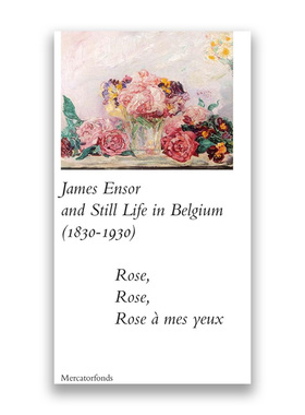 预售 James Ensor And Stillife In Belgium: 1830-1930 - Rose, Rose,詹姆斯·恩索尔与比利时静物:1830-1930玫瑰，玫瑰