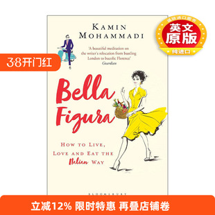 英文原版 Bella Figura 美好外表 如何像意大利人那样去生活 去爱 去饮食 Kamin Mohammadi 英文版 进口英语原版书籍