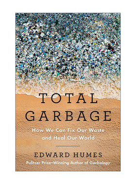 英文原版 Total Garbage 垃圾总量 我们如何处理垃圾 拯救世界 普利策奖得主 门到门时代作者Edward Humes 精装 进口英语原版书籍