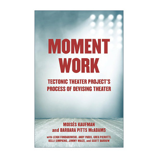 英文原版 Moment Work 瞬间作品 构造剧场项目的剧院设计过程 表演艺术 Moises Kaufman 英文版 进口英语原版书籍