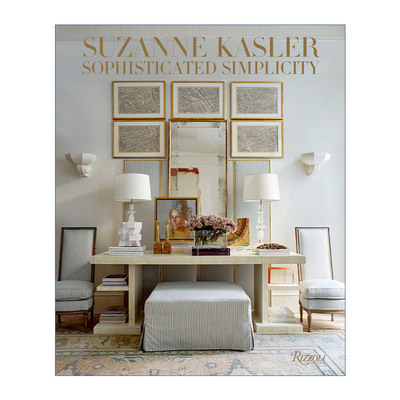 英文原版 Suzanne Kasler Sophisticated Simplicity 苏珊娜·卡斯勒 复杂的简单性 建筑室内装饰设计 精装艺术图册英文版进口书
