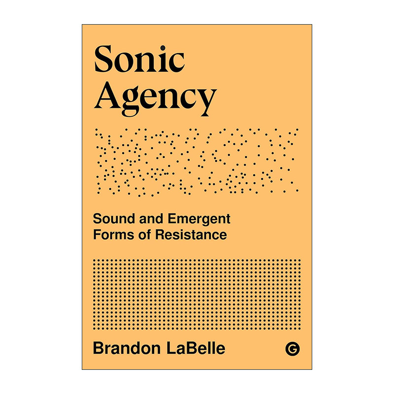 英文原版 Sonic Agency The MIT Press 声音媒介 抵抗的声音和涌现形式 社会变革 新媒体教授Brandon LaBelle 进口英语原版书籍
