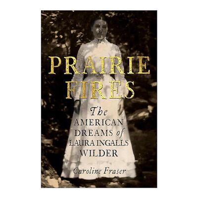 英文原版 Prairie Fires 草原之火 劳拉·英格尔斯·怀德的美国梦 普利策奖得主Caroline Fraser 英文版 进口英语原版书籍
