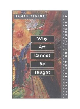 英文原版 Why Art Cannot Be Taught 艺术是教不出来的 詹姆斯·埃尔金斯 美术生的学习手册 英文版 进口英语原版书籍