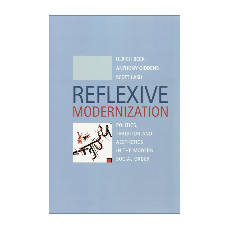 英文原版 Reflexive Modernization 自反性现代化 现代社会秩序中的政治 传统与美学 乌尔里希?贝克 英文版 进口英语原版书籍