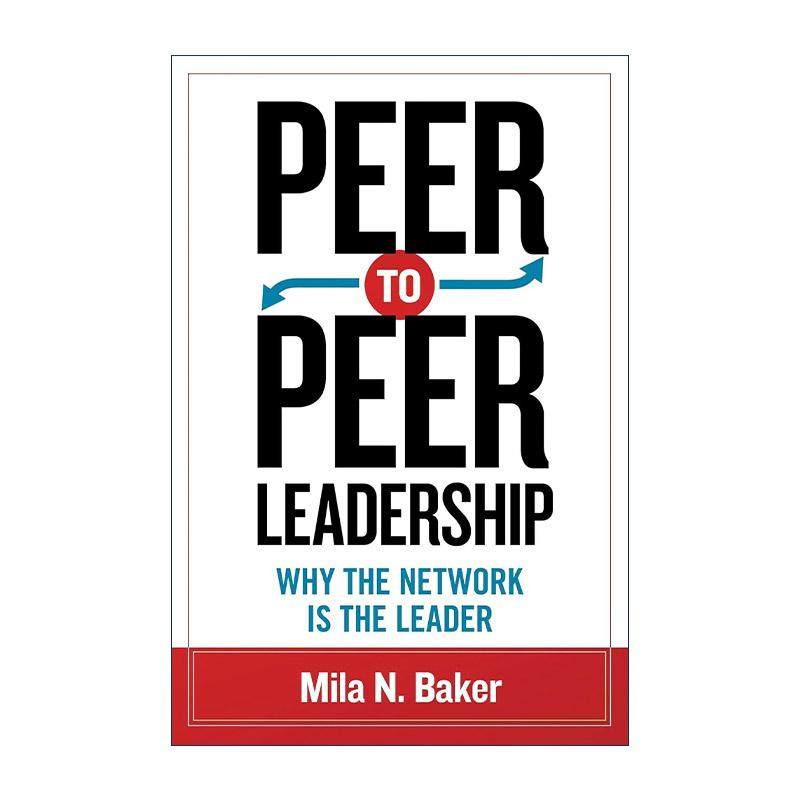 英文原版 Peer-to-Peer Leadership 同级管理 移动互联网时代的管理变革 米拉 N.贝克 英文版 进口英语原版书籍