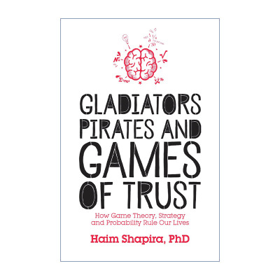 英文原版 Gladiators Pirates and Games of Trust 角斗士 海盗与信任博弈 博弈论 策略和概率如何统治我们的生活 Haim Shapira