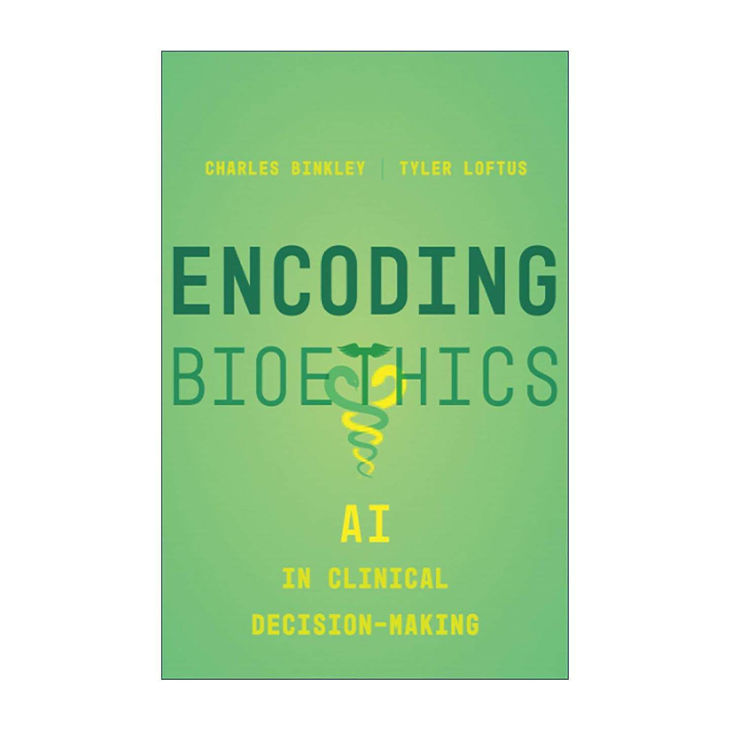 英文原版 Encoding Bioethics 编码生物伦理学 人工智能在临床决策中的应用 Charles Binkley 加州大学出版社 进口英语原版书籍