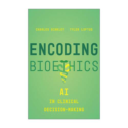 英文原版 Encoding Bioethics 编码生物伦理学 人工智能在临床决策中的应用 Charles Binkley 加州大学出版社 进口英语原版书籍