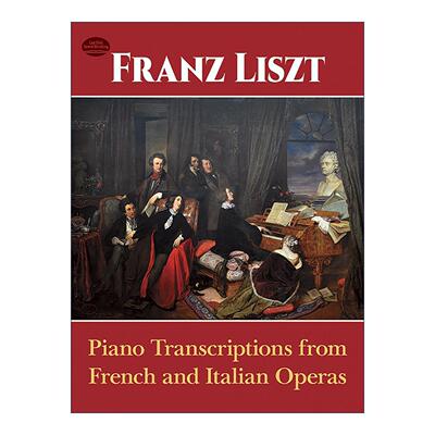 英文原版 Piano Transcriptions from French and Italian Operas 法国和意大利歌剧的钢琴改编曲 弗朗茨·李斯特乐谱 英文版
