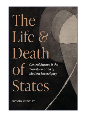 英文原版 The Life and Death of States 国家的生与死 中欧和现代主权的转变 普林斯顿大学历史学助理教授Natasha Wheatley 精装