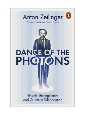英文原版 Dance of the Photons 光子之舞 从爱因斯坦到量子隐形传送 安东·塞林格 诺贝尔物理学奖得主 英文版 进口英语原版书籍