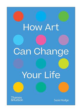 英文原版 How Art Can Change Your Life 艺术改变你的生活 72件世界知名艺术作品鉴赏 英国皇家艺术研究院苏茜·霍奇 英文版