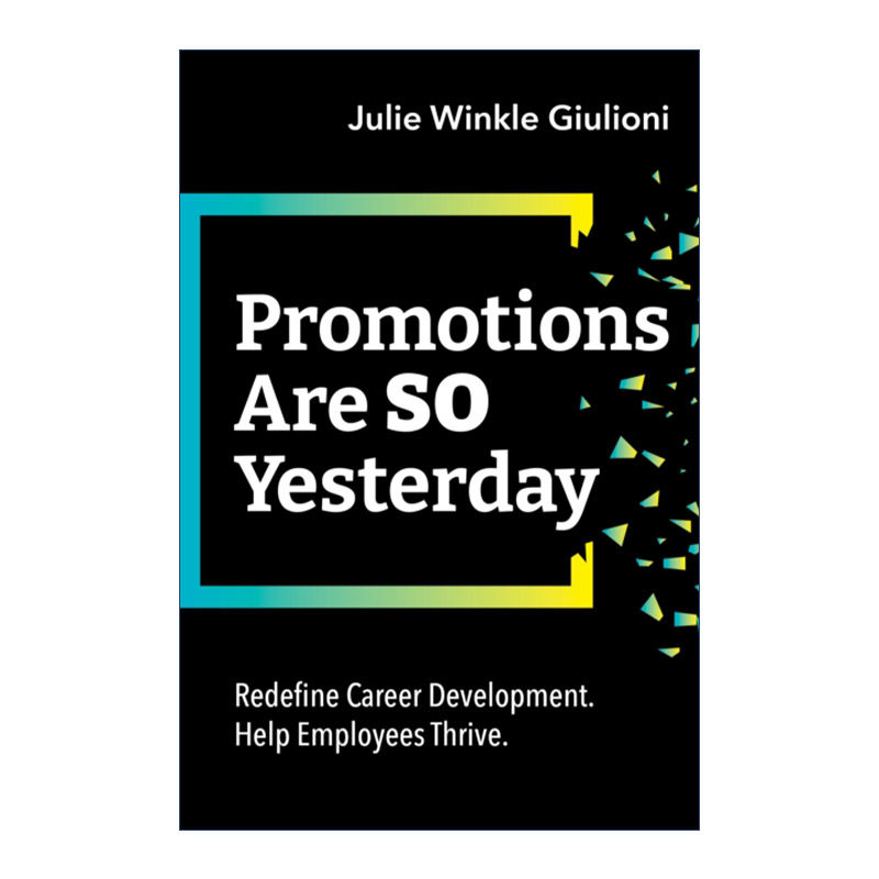 英文原版 Promotions Are So Yesterday 晋升已成往事 重新定义职业发展 帮助员工成长 Julie Winkle Giulioni 英文版 进口书籍