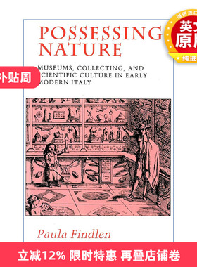英文原版 Possessing Nature 拥有自然 近代早期意大利博物馆收藏与科学文化 斯坦福大学历史学教授Paula Findlen进口英语原版书籍