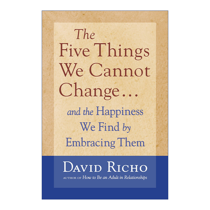英文原版 The Five Things We Cannot Change 我们无法改变的五件事 以及拥抱它们所带来的快乐 David Richo 英文版 进口英语书籍