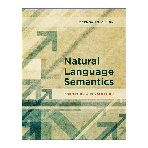 英文原版 Natural Language Semantics The MIT Press 自然语言语义学 形成与评价 麦吉尔大学语言学教授Brendan S. Gillon 精装