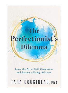 英文原版 The Perfectionist's Dilemma 完美主义者的困境 学会自我同情 快乐地成功 哈佛心理学家Tara Cousineau 精装 英文版