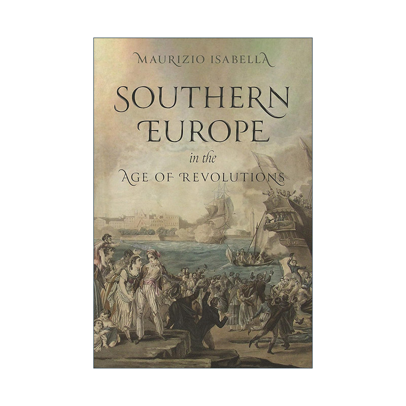 英文原版 Southern Europe in the Age of Revolutions 革命时代的南欧 历史 Maurizio Isabella 精装 英文版 进口英语原版书籍