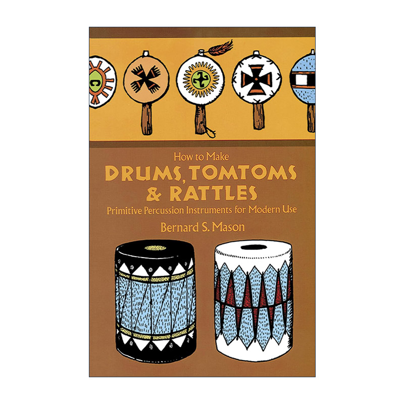 英文原版 How to Make Drums Tomtoms and Rattles 如何制作鼓 通通鼓和摇铃 现代使用的原始打击乐器 实用指南 Bernard S. Mason