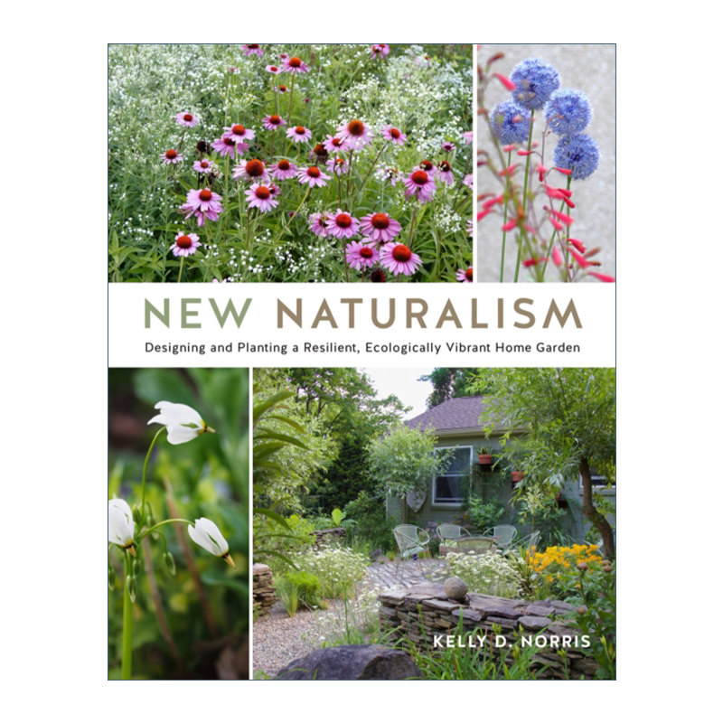 英文原版 New Naturalism Designing and Planting a Resilient Ecologically Vibrant Home Garden 新自然主义 家庭花园 精装