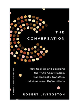英文原版 The Conversation 对话 寻求并说出关于种族主义的真相如何从根本上改变个人和组织 社会心理学家Robert Livingston 精装