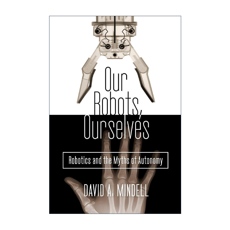 英文原版 Our Robots Ourselves 我们的机器人 我们自己 机器人和自主的神话 MIT麻省理工学院教授David A. Mindell 精装 英文版