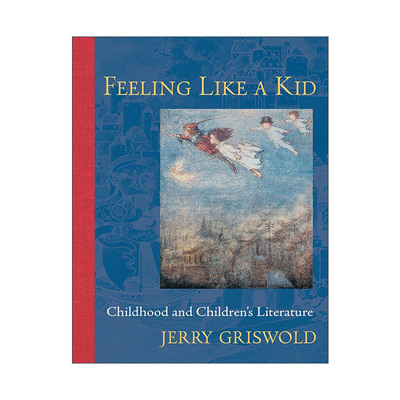 英文原版 Feeling Like a Kid 像孩子一样感知 童年与儿童文学 Jerry Griswold 英文版 进口英语原版书籍