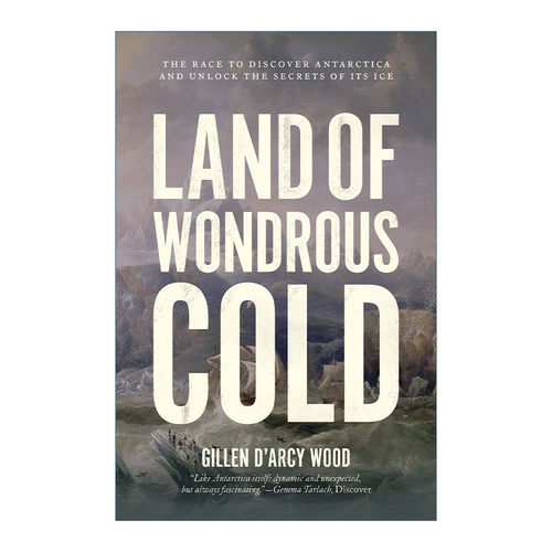 英文原版 Land of Wondrous Cold 奇寒之地 发现南极洲并解开其冰的秘密的竞赛 Gillen D’Arcy Wood 英文版 进口英语原版书籍