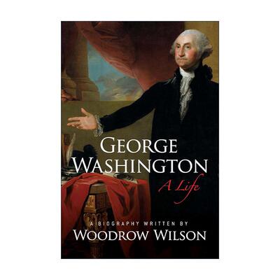 英文原版 George Washington A Life 乔治·华盛顿传 美国第28任总统伍德罗·威尔逊 英文版 进口英语原版书籍