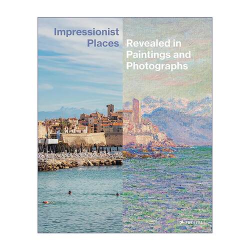 英文原版 Impressionist Places Revealed in Paintings and Photographs 印象派名胜 绘画与摄影 精装 英文版 进口英语原版书籍