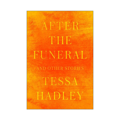 英文原版 After the Funeral and Other Stories 葬礼之后 短篇小说集 温德姆·坎贝尔文学奖得主Tessa Hadley 精装 英文版