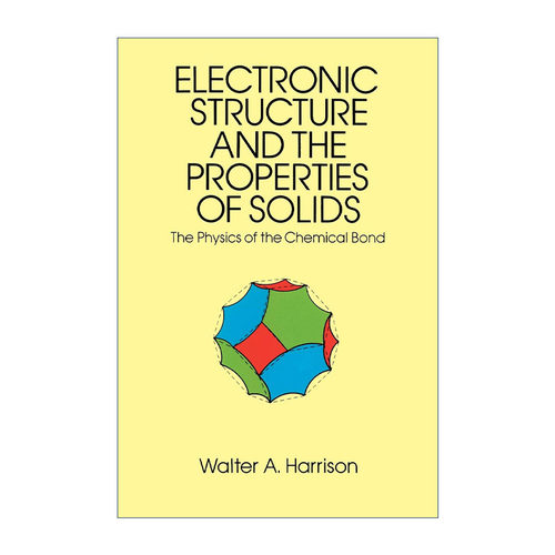 英文原版 Electronic Structure and the Properties of Solids 固体的电子结构和性质 化学键的物理学 Walter A. Harrison 英文版